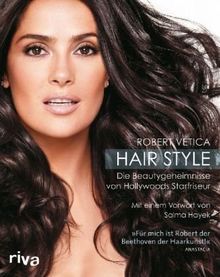 Hair Style: Die Beautygeheimnisse von Hollywoods Starfriseur von Vetica, Robert | Buch | Zustand sehr gut