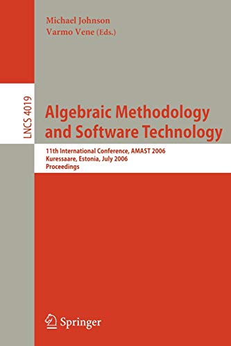 Algebraic Methodology and Software Technology: 11th International Conference, AMAST 2006, Kuressaare, Estonia, July 5-8, 2006, Proceedings (Lecture Notes in Computer Science, 4019, Band 4019)