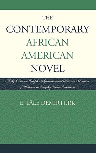 The Contemporary African American Novel: Multiple Cities, Multiple Subjectivities, and Discursive Practices of Whiteness in Everyday Urban Encounters