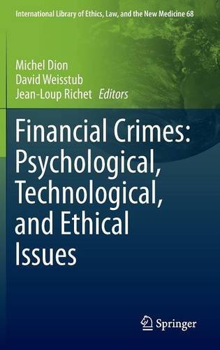 Financial Crimes: Psychological, Technological, and Ethical Issues (International Library of Ethics, Law, and the New Medicine)