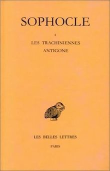 Tragédies. Vol. 1. Les Trachiniennes. Antigone