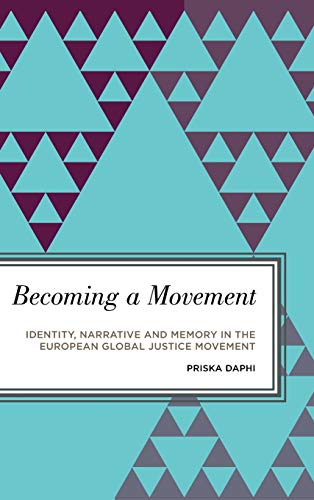 Becoming a Movement: Identity, Narrative and Memory in the European Global Justice Movement (Radical Subjects in International Politics)