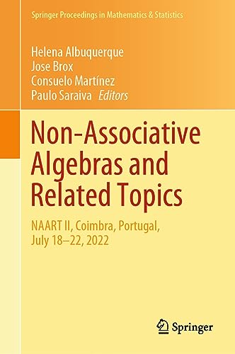 Non-Associative Algebras and Related Topics: NAART II, Coimbra, Portugal, July 18–22, 2022 (Springer Proceedings in Mathematics & Statistics, 427, Band 427)