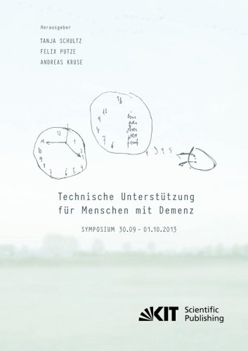 Technische Unterstuetzung fuer Menschen mit Demenz : Symposium 30.09. - 01.10.2013