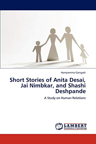 Short Stories of Anita Desai, Jai Nimbkar, and Shashi Deshpande: A Study on Human Relations