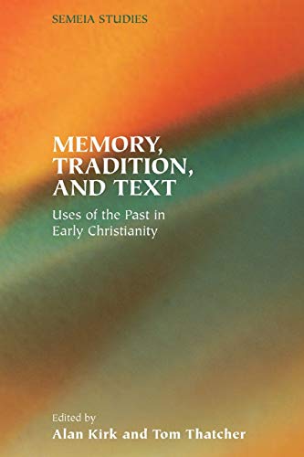 Memory, Tradition, and Text: Uses of the Past in Early Christianity (Society of Biblical Literature Semeia Studies)