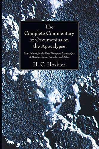 The Complete Commentary of Oecumenius on the Apocalypse: Now Printed for the First Time from Manuscripts at Messina, Rome, Salonika, and Athos