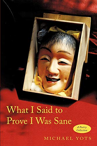 What I Said to Prove I Was Sane: A Poetry Collection