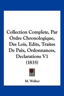 Collection Complete, Par Ordre Chronologique, Des Lois, Edits, Traites De Paix, Ordonnances, Declarations V1 (1835)