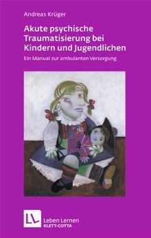 Akute psychische Traumatisierung bei Kindern und Jugendlichen: Ein Manual zur ambulanten Versorgung