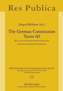 The German Constitution Turns 60: Basic Law and Commonwealth Constitution- German and Australian Perspectives (Öffentliches und Internationales Recht)