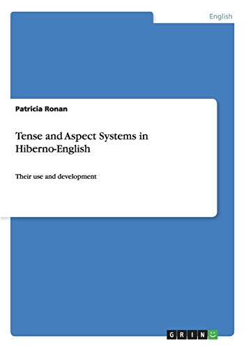 Tense and Aspect Systems in Hiberno-English: Their use and development
