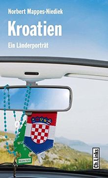 Kroatien: Ein Länderporträt (Diese Buchreihe wurde ausgezeichnet mit dem ITB-Bookaward 2014)