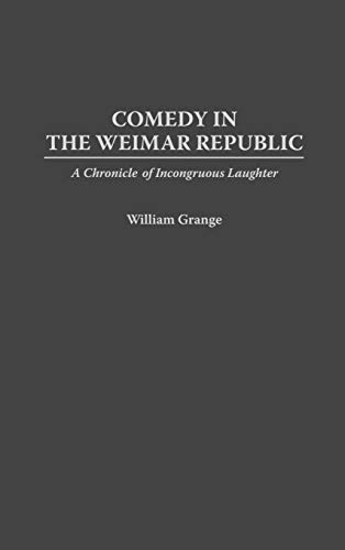 Comedy in the Weimar Republic: A Chronicle of Incongruous Laughter (Contributions in Drama & Theatre Studies)
