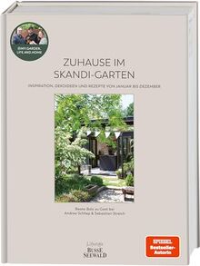 Zuhause im Skandi-Garten. Inspiration, Dekoideen und Rezepte von Januar bis Dezember: Beate Balz zu Gast bei Andrea Schliep und Sebastian Streich
