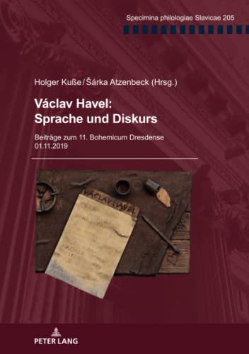 Václav Havel: Sprache und Diskurs: Beiträge zum 11. Bohemicum Dresdense 01.11.2019 (Specimina philologiae Slavicae, Band 205)