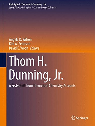 Thom H. Dunning, Jr.: A Festschrift from Theoretical Chemistry Accounts (Highlights in Theoretical Chemistry)