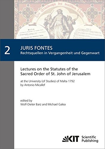 Lectures on the Statutes of the Sacred Order of St. John of Jerusalem: at the University (of Studies) of Malta 1792 (Juris Fontes : Rechtsquellen in Vergangenheit und Gegenwart)