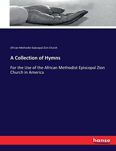 A Collection of Hymns: For the Use of the African Methodist Episcopal Zion Church in America