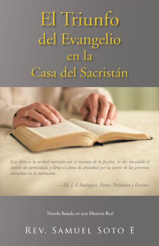 El Triunfo Del Evangelio En La Casa Del Sacristán: Novela Basada en una Historia Real