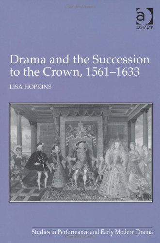 Drama and the Succession to the Crown, 1561-1633 (Studies in Performance and Early Modern Drama)