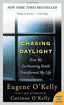 Chasing Daylight: How My Forthcoming Death Transformed My Life von Eugene O'Kelly | Buch | Zustand gut