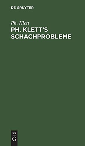 Ph. Klett’s Schachprobleme: Mit einer Einführung in die Theorie des Schachproblems