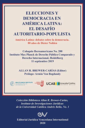 ELECCIONES Y DEMOCRACIA EN AMÉRICA LATINA: EL DESAFÍO AUTORITARIO-POPULISTA. América Latina: Debates sobre la democracia. 80 de Dieter Nohlen