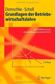 Grundlagen der Betriebswirtschaftslehre: Eine Einführung aus entscheidungsorientierter Sicht: Eine Einfuhrung Aus Entscheidungsorientierter Sicht (Springer-Lehrbuch)