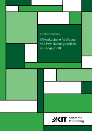 Mikroskopische Abbildung von Pkw-Nutzungsprofilen im Längsschnitt (Schriftenreihe des Instituts für Verkehrswesen, Karlsruher Institut für Technologie, Band 74)