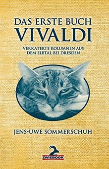 Das Erste Buch Vivaldi: Verkaterte Kolumnen aus dem Elbtal bei Dresden