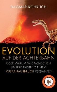 Evolution auf der Achterbahn: Oder warum wir Menschen unsere Existenz einem Vulkanausbruch verdanken
