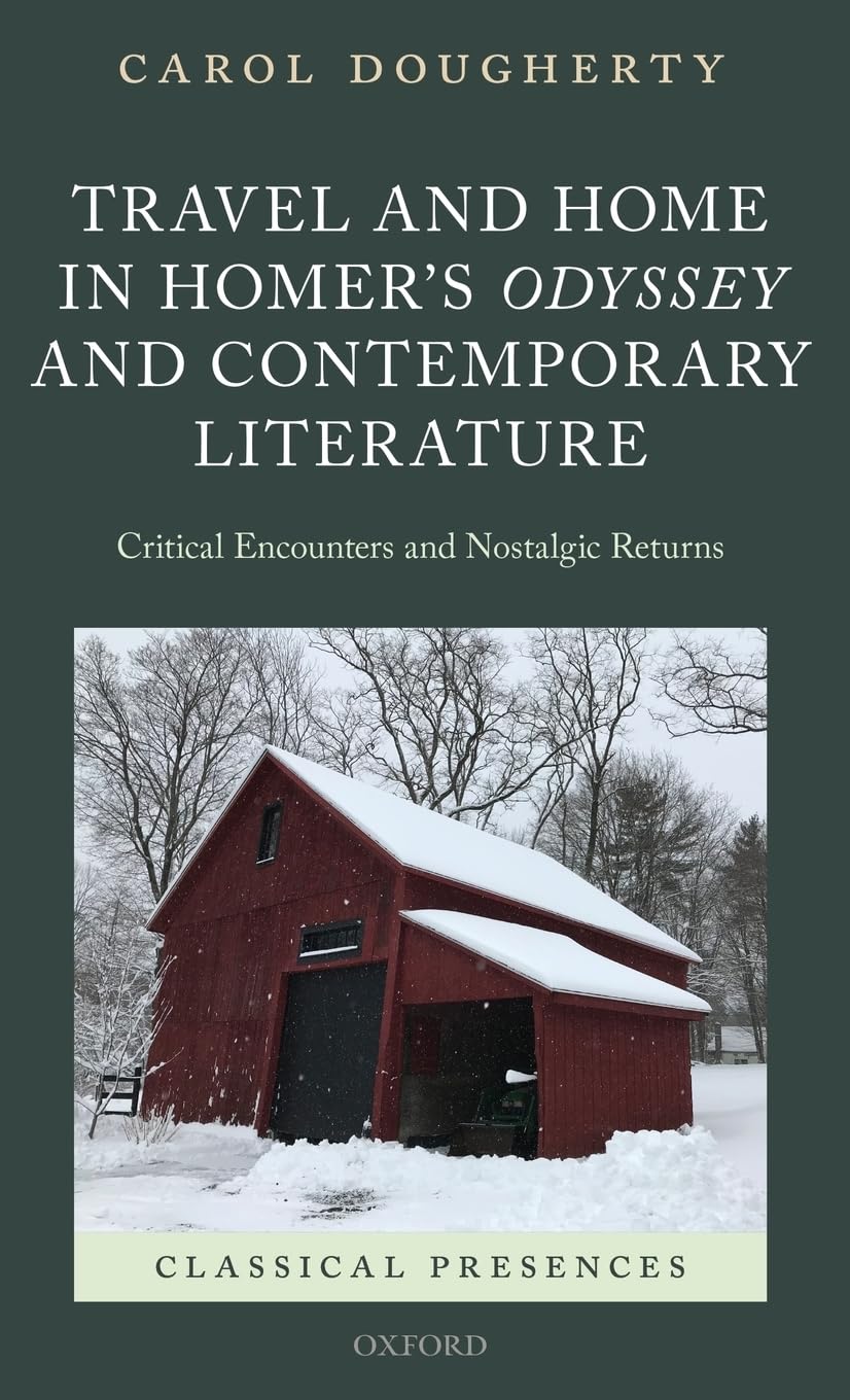 Travel and Home in Homer's Odyssey and Contemporary Literature: Critical Encounters and Nostalgic Returns (Classical Presences)
