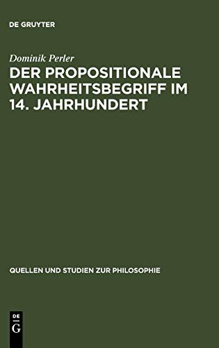 Der propositionale Wahrheitsbegriff im 14. Jahrhundert (Quellen und Studien zur Philosophie, 33, Band 33)