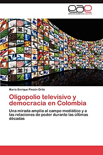 Oligopolio televisivo y democracia en Colombia: Una mirada amplia al campo mediático y a las relaciones de poder durante las últimas décadas