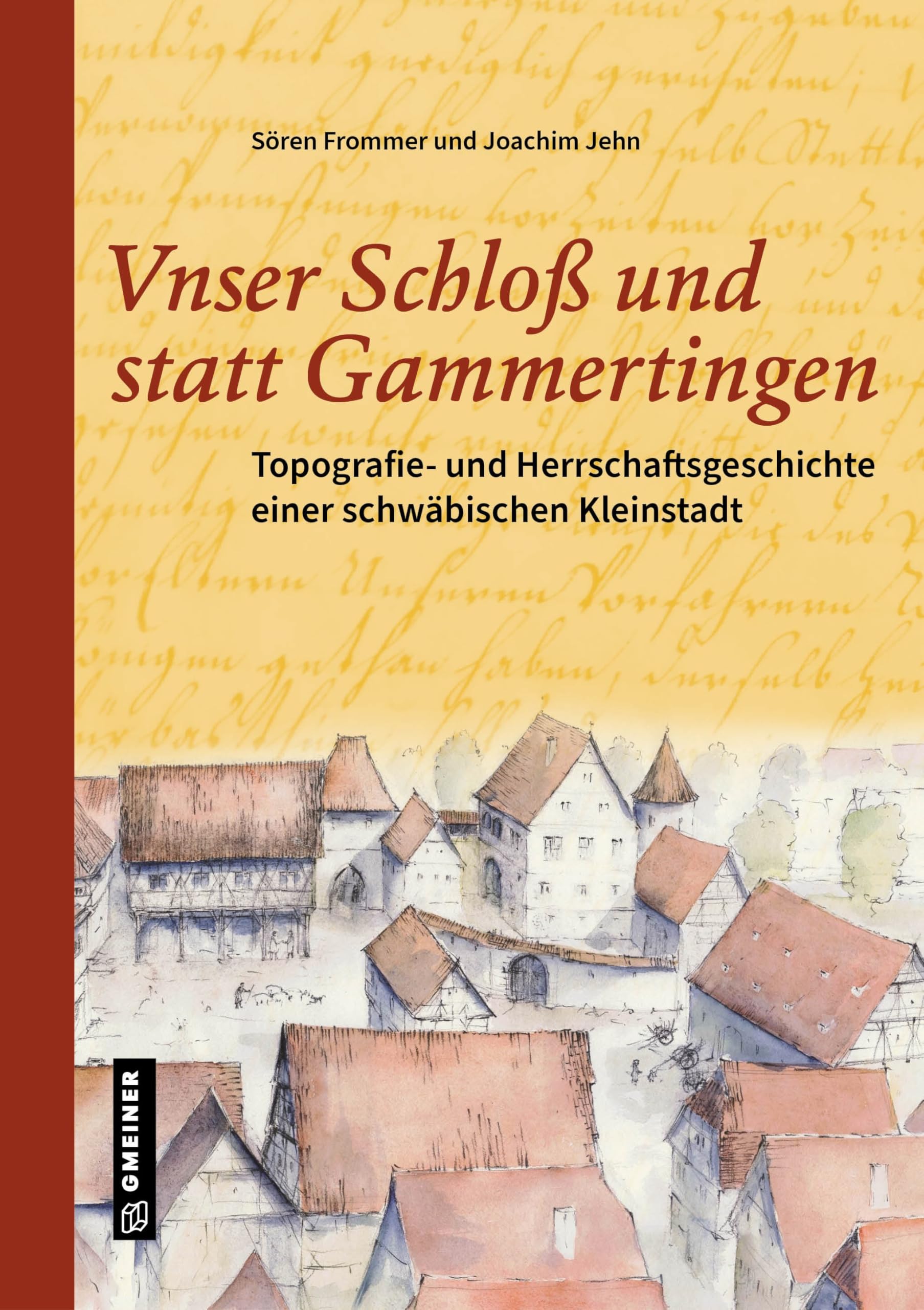 Unser Schloß und statt Gammertingen: Topografie- und Herrschaftsgeschichte einer schwäbischen Kleinstadt