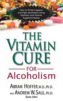 The Vitamin Cure for Alcoholism: Orthomolecular Treatment of Addictions