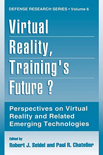 Virtual Reality, Training’s Future?: Perspectives on Virtual Reality and Related Emerging Technologies (Defense Research Series, 6, Band 6)