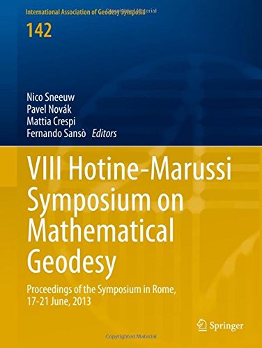 VIII Hotine-Marussi Symposium on Mathematical Geodesy: Proceedings of the Symposium in Rome, 17-21 June, 2013 (International Association of Geodesy Symposia)