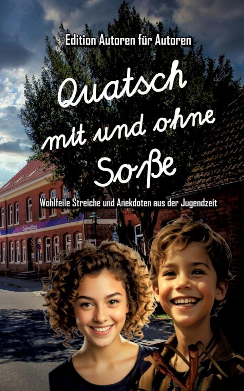 Quatsch mit und ohne Soße - Wohlfeile Streiche und Anekdoten aus der Jugendzeit