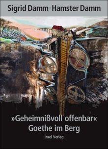 "Geheimnißvoll offenbar". Goethe im Berg