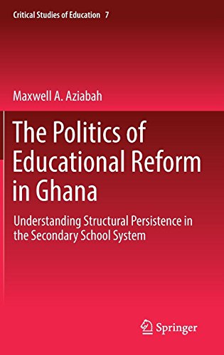The Politics of Educational Reform in Ghana: Understanding Structural Persistence in the Secondary School System (Critical Studies of Education, Band 7)