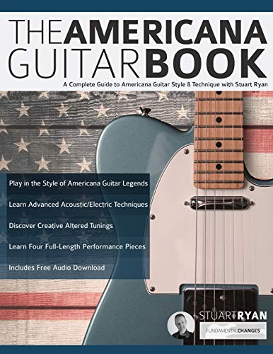 Ryan, Mr Stuart The Americana Guitar Book, A Complete Guide To Americana Guitar Style & Technique With Stuart Ryan (Learn How To Play Country Guitar, Band 1)