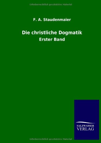 Die christliche Dogmatik: Erster Band