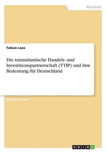 Die transatlantische Handels- und Investitionspartnerschaft (TTIP) und ihre Bedeutung für Deutschland