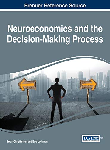 Neuroeconomics and the Decision-Making Process (Advances in Psychology, Mental Health, and Behavioral Studies)