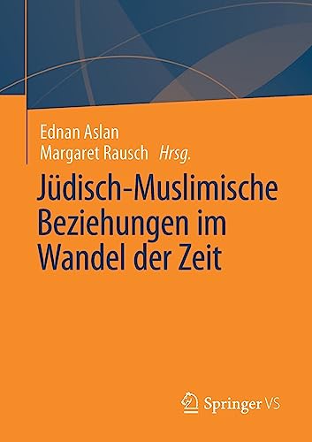 Jüdisch-Muslimische Beziehungen im Wandel der Zeit (Wiener Beiträge zur Islamforschung)