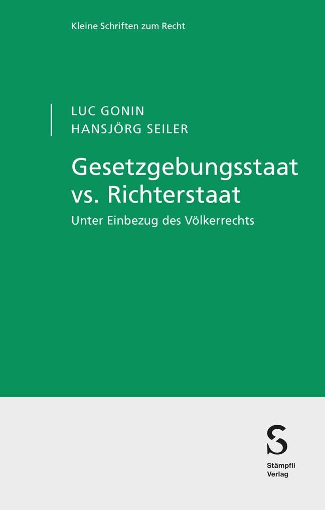 Gesetzgebungsstaat vs. Richterstaat: Unter Einbezug des Völkerrechts (Kleine Schriften zum Recht KSR/Petit collection juridique PCJ)