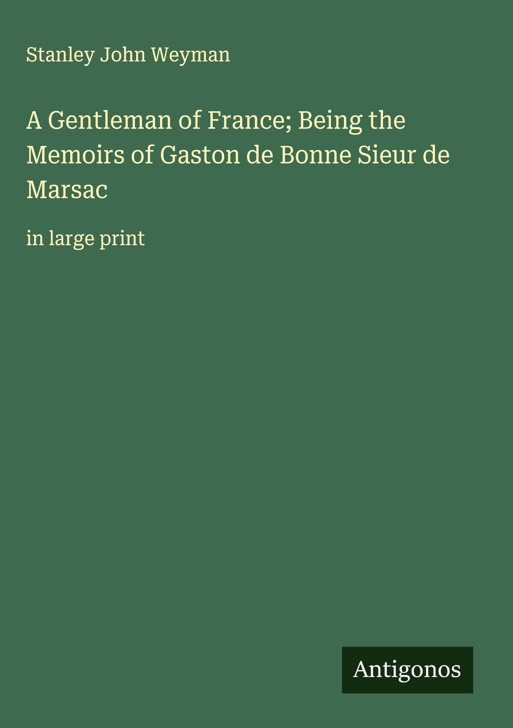 A Gentleman of France; Being the Memoirs of Gaston de Bonne Sieur de Marsac: in large print