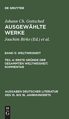 Erste Gründe der gesammten Weltweisheit. Kommentar (Ausgaben deutscher Literatur des 15. bis 18. Jahrhunderts, 148, Band 148)